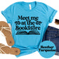 Meet Me at the Bookstore Book Reader Shirt, Book Lover Comfy Soft Tee, Reading Lover Top, Bookish Graphic, Gift for Readers